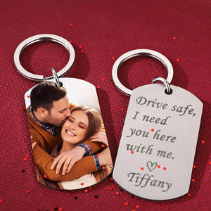 Drive Safe Keychain Custom Photo Keychain Best Lover Gifts I Need You Here with Me for Him